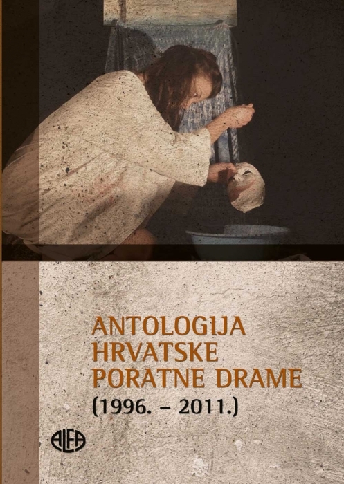 ANTOLOGIJA HRVATSKE PORATNE DRAME (1996.-2011.)