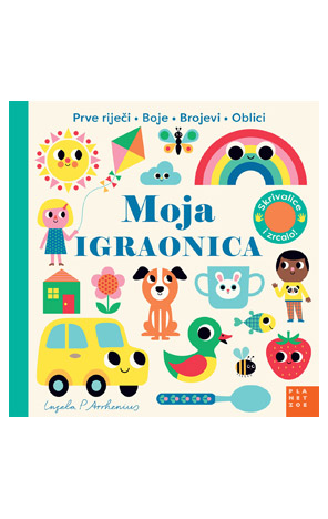 MOJA IGRAONICA: PRVE RIJEČI, BOJE, BROJEVI, OBLICI