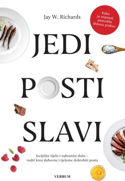 JEDI, POSTI, SLAVI - ISCIJELITE TIJELO I NAHRANITE DUŠU