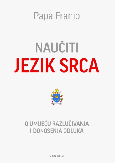NAUČITI JEZIK SRCA - O UMIJEĆU RAZLUČIVANJA I DONOŠENJA ODLUKA